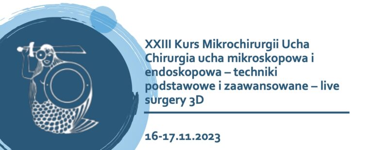 XXIII Kurs Mikrochirurgii Ucha “Chirurgia ucha mikroskopowa i endoskopowa – techniki podstawowe i zaawansowane – live surgery 3D” ZAPISY!
